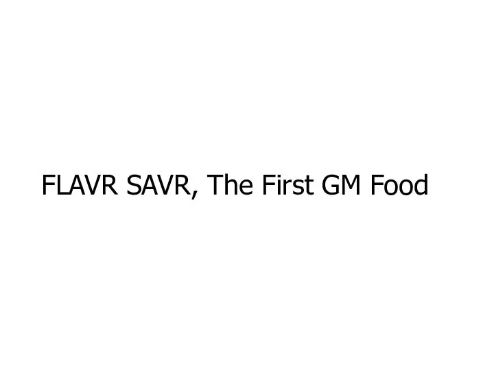 FLAVR SAVR, The First GM Food