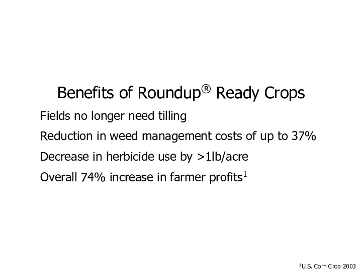 Benefits of Roundup® Ready Crops Fields no longer need tilling Reduction