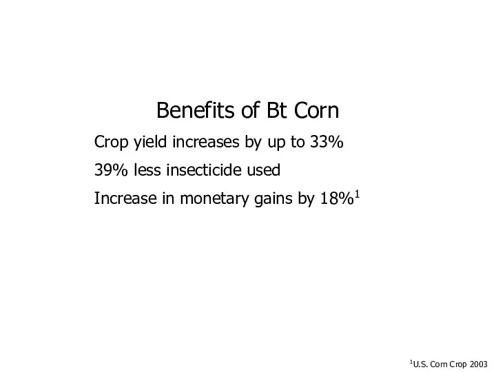 Benefits of Bt Corn Crop yield increases by up to 33%