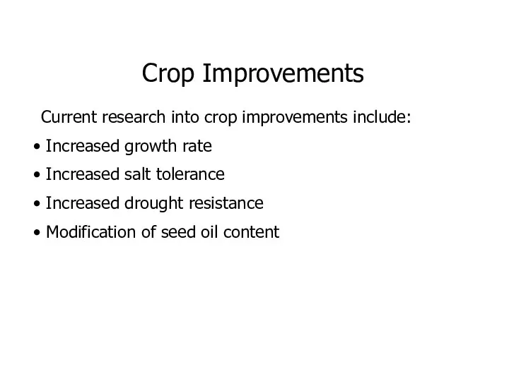 Crop Improvements Current research into crop improvements include: Increased growth rate