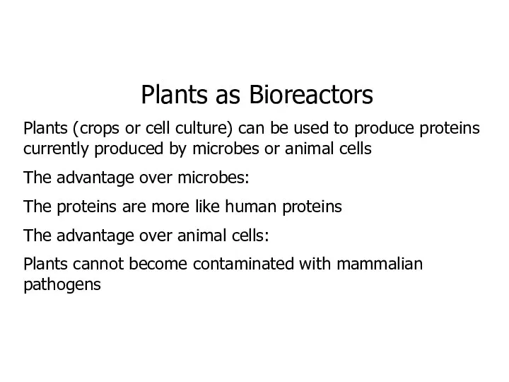 Plants as Bioreactors Plants (crops or cell culture) can be used