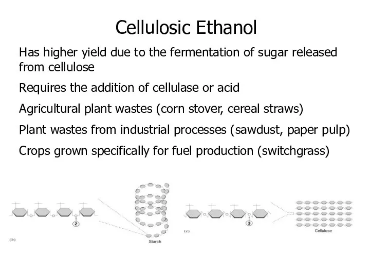 Cellulosic Ethanol Has higher yield due to the fermentation of sugar