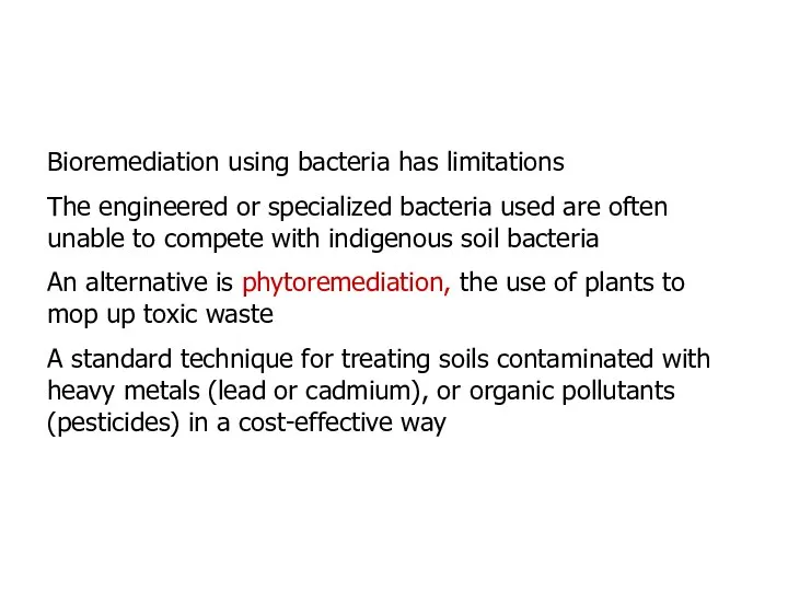 Bioremediation using bacteria has limitations The engineered or specialized bacteria used