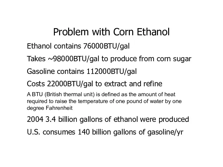 Problem with Corn Ethanol Ethanol contains 76000BTU/gal Takes ~98000BTU/gal to produce