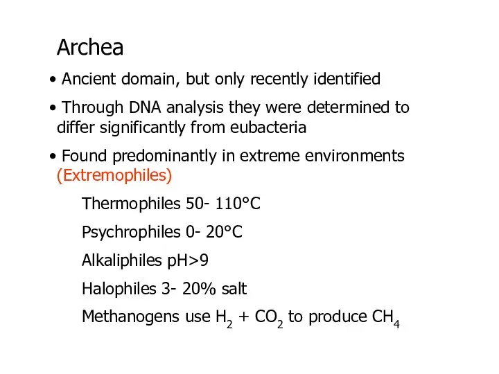 Archea Ancient domain, but only recently identified Through DNA analysis they