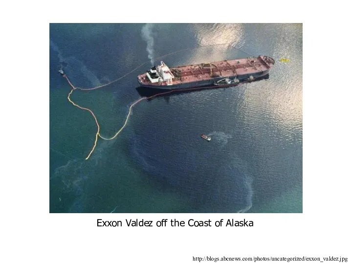 Exxon Valdez off the Coast of Alaska http://blogs.abcnews.com/photos/uncategorized/exxon_valdez.jpg