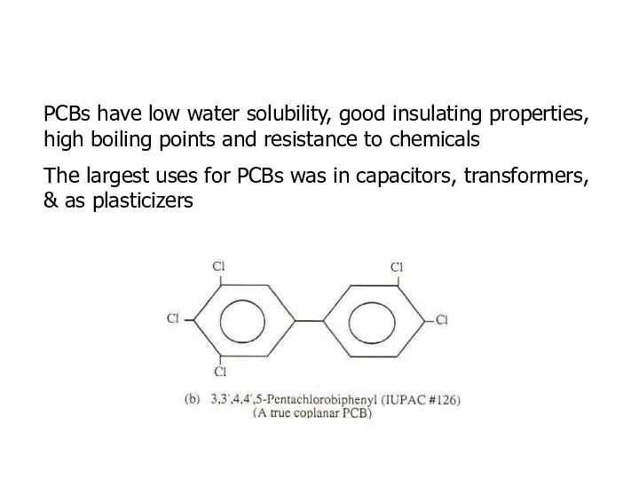 PCBs have low water solubility, good insulating properties, high boiling points