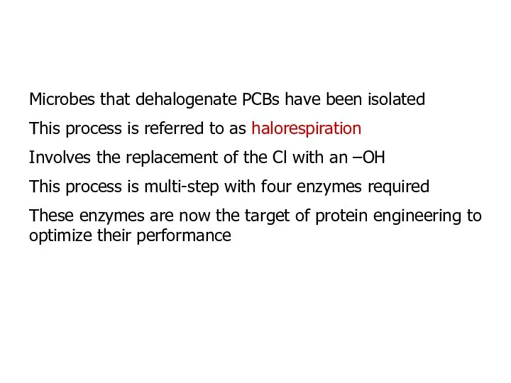 Microbes that dehalogenate PCBs have been isolated This process is referred