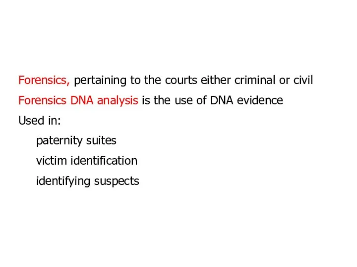 Forensics, pertaining to the courts either criminal or civil Forensics DNA