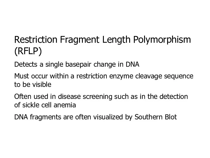 Restriction Fragment Length Polymorphism (RFLP) Detects a single basepair change in