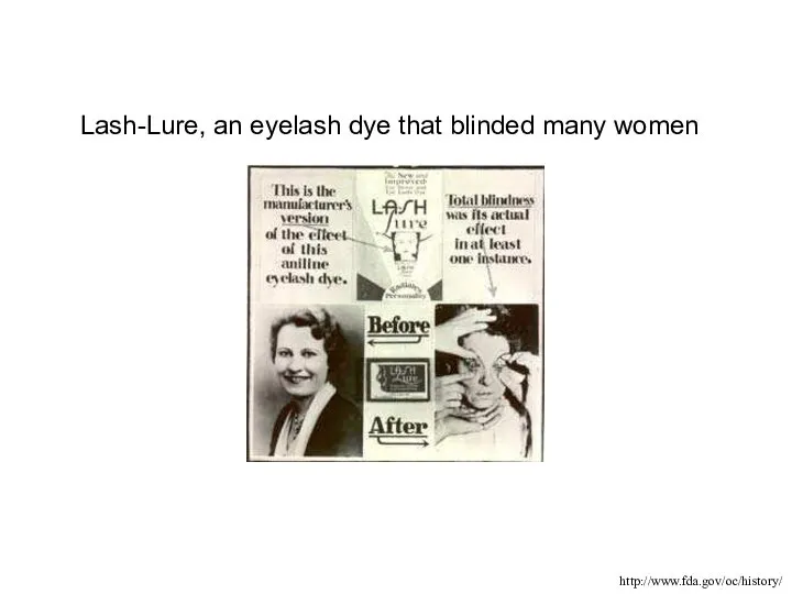 Lash-Lure, an eyelash dye that blinded many women http://www.fda.gov/oc/history/