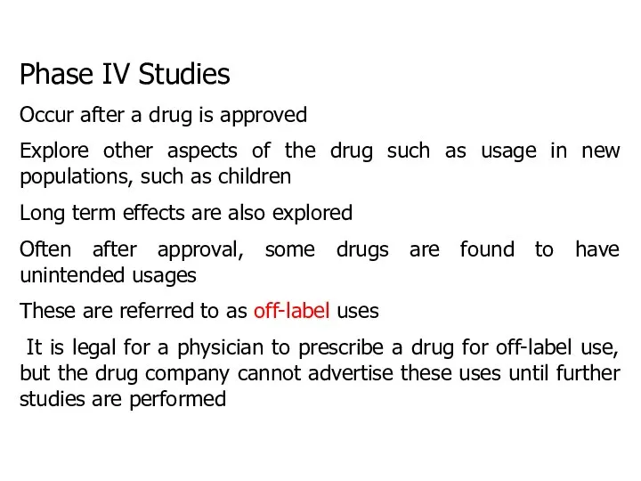 Phase IV Studies Occur after a drug is approved Explore other