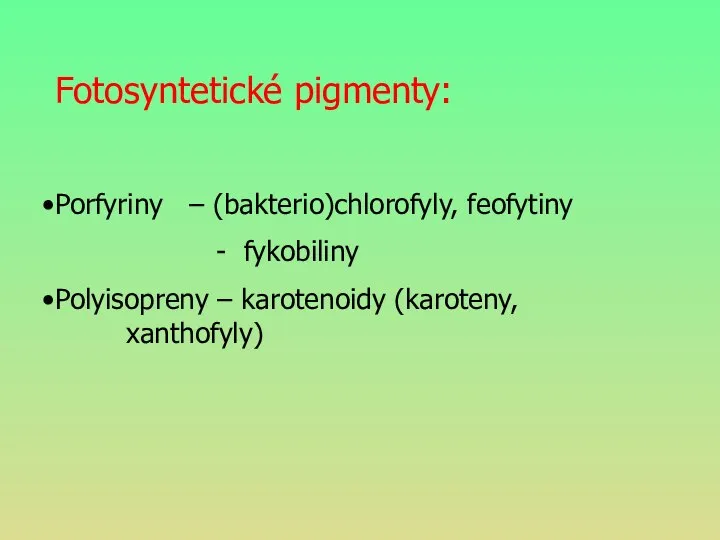 Fotosyntetické pigmenty: Porfyriny – (bakterio)chlorofyly, feofytiny - fykobiliny Polyisopreny – karotenoidy (karoteny, xanthofyly)