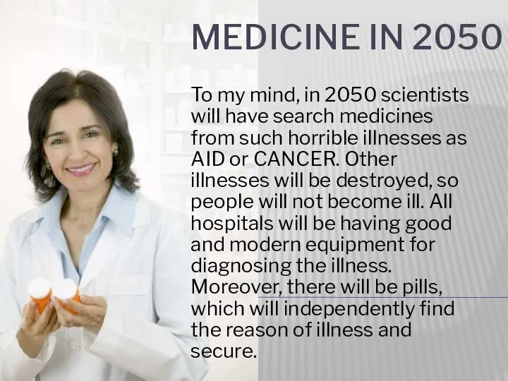 Medicine in 2050 To my mind, in 2050 scientists will have