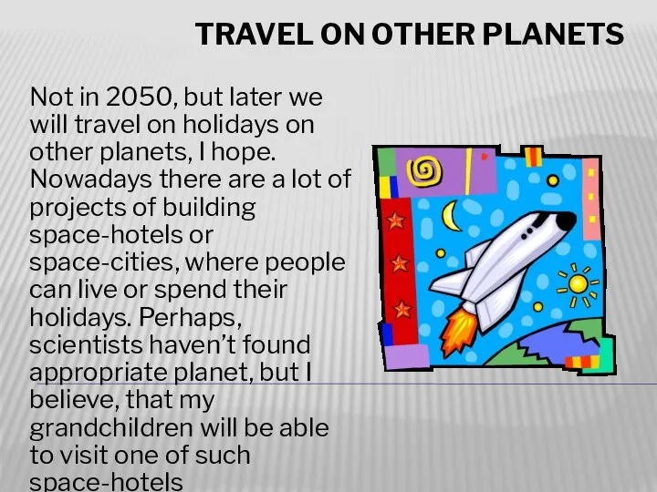 travel on other planets Not in 2050, but later we will