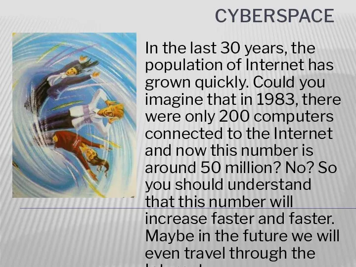 Cyberspace In the last 30 years, the population of Internet has