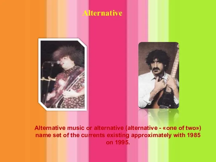 Alternative Alternative music or alternative (alternative - «one of two») name