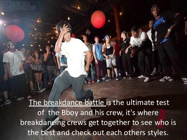 The breakdance battle is the ultimate test of the Bboy and