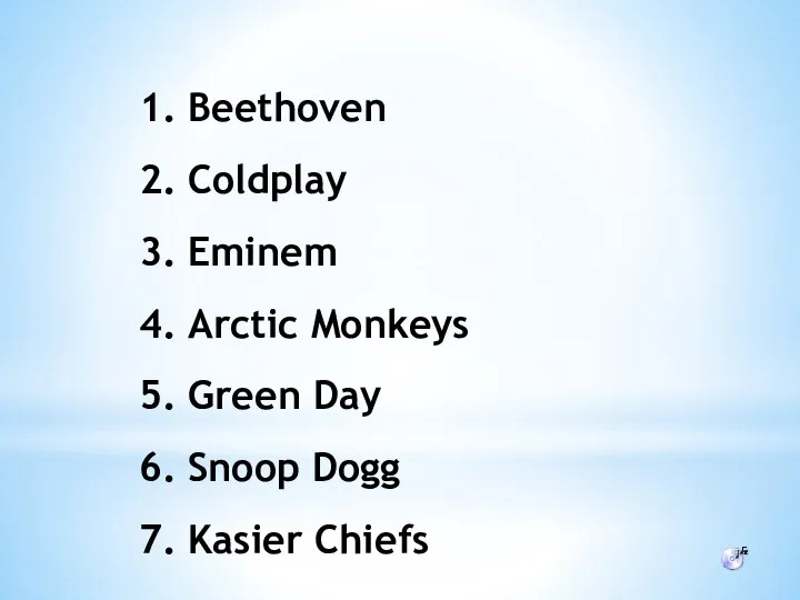 Beethoven Coldplay Eminem Arctic Monkeys Green Day Snoop Dogg Kasier Chiefs