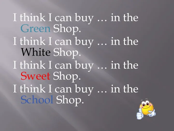 I think I can buy … in the Green Shop. I