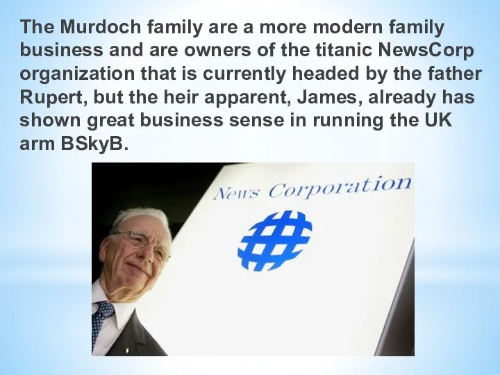 The Murdoch family are a more modern family business and are