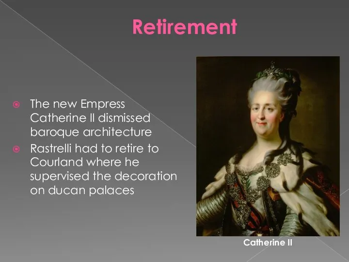 Retirement The new Empress Catherine II dismissed baroque architecture Rastrelli had