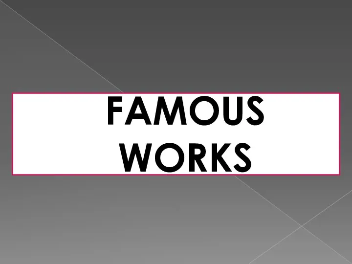 FAMOUS WORKS