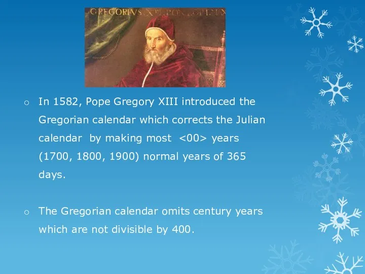 In 1582, Pope Gregory XIII introduced the Gregorian calendar which corrects