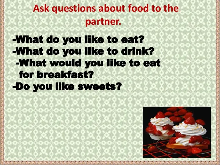 Ask questions about food to the partner. What do you like
