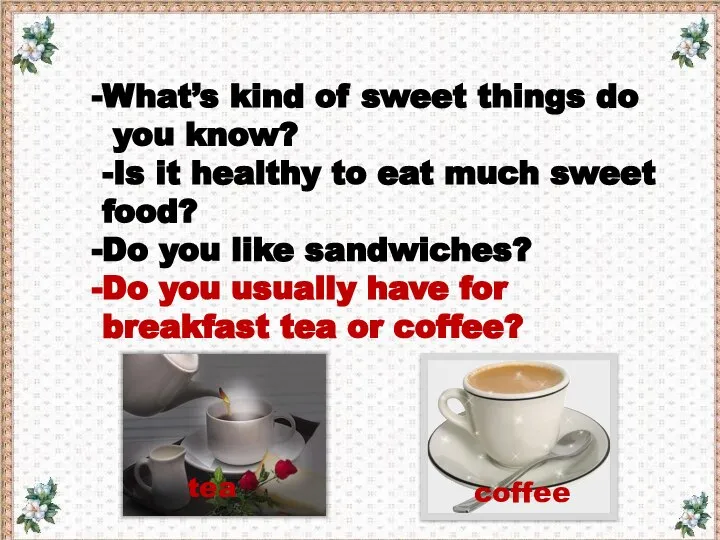 What’s kind of sweet things do you know? -Is it healthy