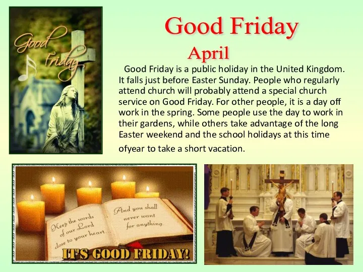 Good Friday is a public holiday in the United Kingdom. It