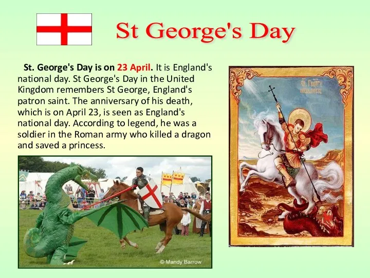 St. George's Day is on 23 April. It is England's national