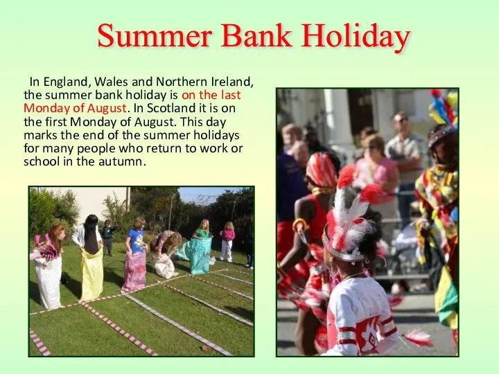 In England, Wales and Northern Ireland, the summer bank holiday is