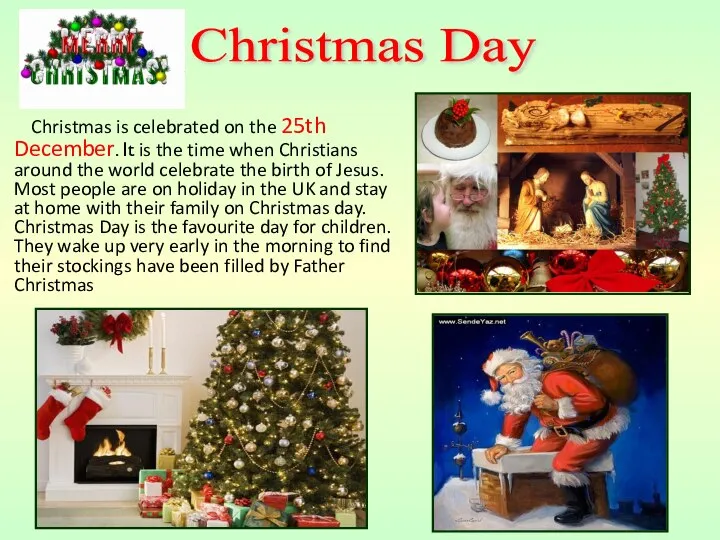 Christmas is celebrated on the 25th December. It is the time