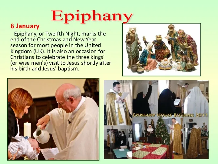 6 January Epiphany, or Twelfth Night, marks the end of the