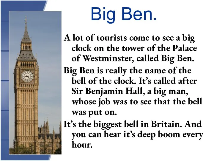 Big Ben. A lot of tourists come to see a big