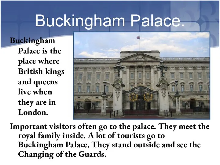 Buckingham Palace. Buckingham Palace is the place where British kings and