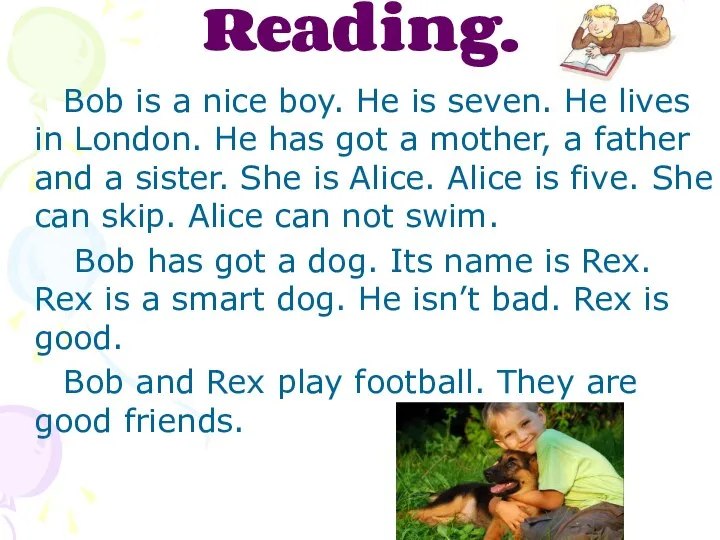 Reading. Bob is a nice boy. He is seven. He lives