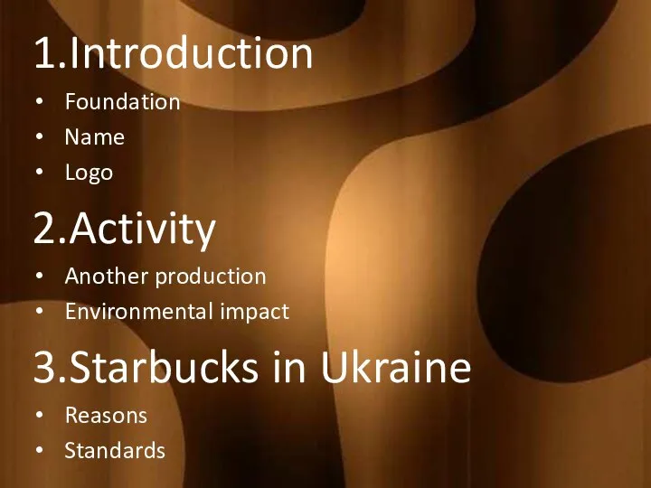 1.Introduction Foundation Name Logo 2.Activity Another production Environmental impact 3.Starbucks in Ukraine Reasons Standards