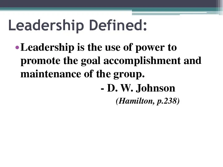 Leadership Defined: Leadership is the use of power to promote the