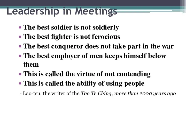 Leadership in Meetings The best soldier is not soldierly The best