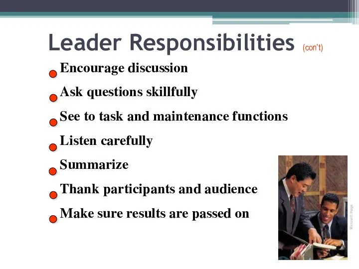 Leader Responsibilities (con’t) Encourage discussion Ask questions skillfully See to task