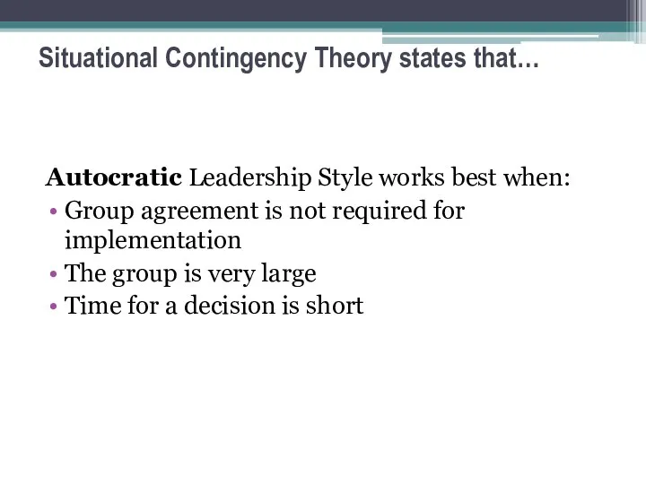 Situational Contingency Theory states that… Autocratic Leadership Style works best when: