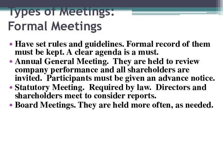 Types of Meetings: Formal Meetings Have set rules and guidelines. Formal