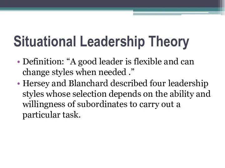 Situational Leadership Theory Definition: “A good leader is flexible and can