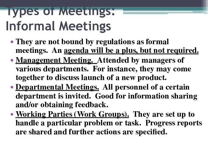 Types of Meetings: Informal Meetings They are not bound by regulations