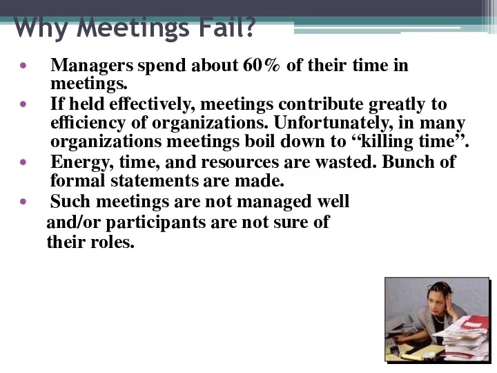 Why Meetings Fail? Managers spend about 60% of their time in