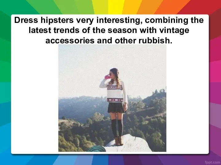 Dress hipsters very interesting, combining the latest trends of the season