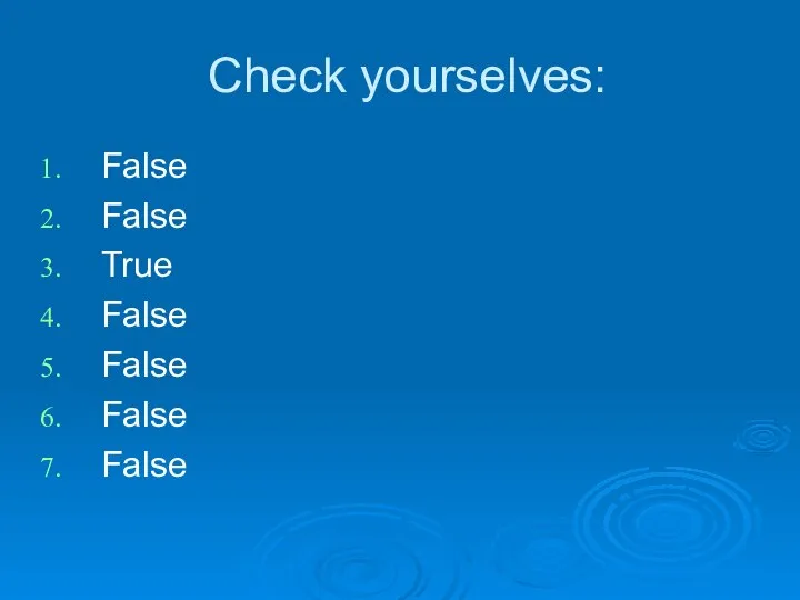 Check yourselves: False False True False False False False