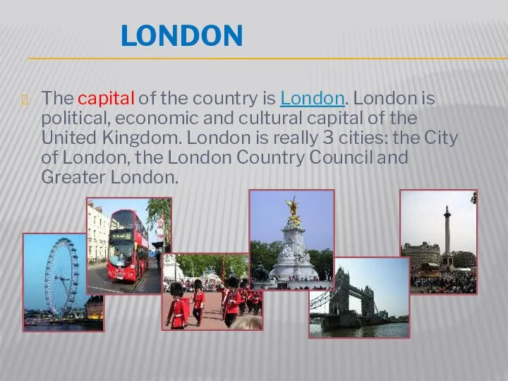 LONDON The capital of the country is London. London is political,